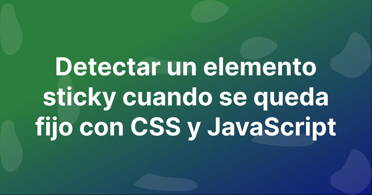 Como detectar un elemento sticky cuando se queda fijo